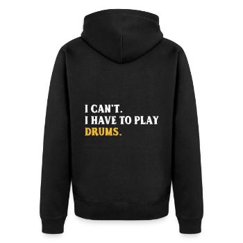 I Can't I Have To Play Drums Drumming Drum Drummer - Unisex Premium Organic Zip Hoodie - black - Back - Nico (187cm)