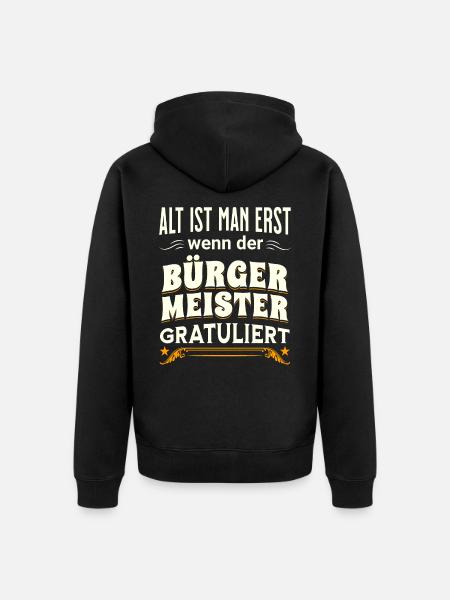 Alt ist man erst wenn der Bürgermeister gratuliert - Unisex Premium Bio Zip Hoodie - Schwarz