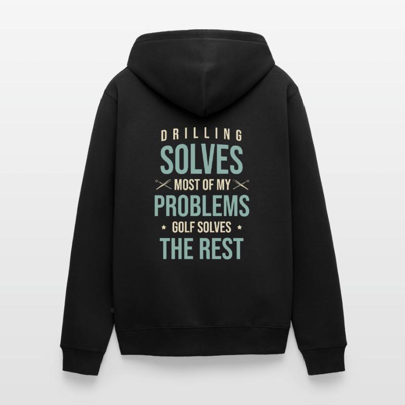 Drilling Solves Most Of My Problems Golf Solves Th Unisex Premium Organic Zip Hoodie