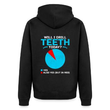 Will I Drill Teeth Today Dental Dentist Dentistry - Unisex Premium Organic Zip Hoodie - black - Back - Nico (187cm)