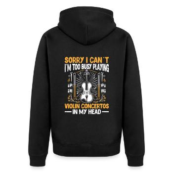 Sorry I Can't I'm Too Busy Playing Violin Concerto - Unisex Premium Organic Zip Hoodie - black - Back - Nico (187cm)