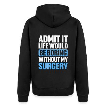 Geben Sie es zu, das Leben wäre langweilig ohne meine Operation s - Unisex Premium Bio Zip Hoodie - Schwarz - Hinten - Nico (187cm)