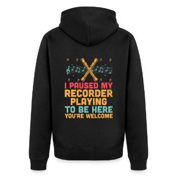 I Paused My Recorder Playing To Be Here You're Wel - Unisex Premium Organic Zip Hoodie - black - Back - Nico (187cm)