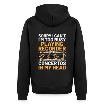 Sorry I Can't I'm Too Busy Playing Recorder Concer - Unisex Premium Organic Zip Hoodie - black - Back - Nico (187cm)