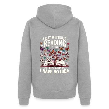 A Day Without Reading Is Like Just Kidding I Have - Unisex Premium Organic Zip Hoodie - heather grey - Back - Nico (187cm)
