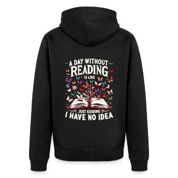 A Day Without Reading Is Like Just Kidding I Have - Unisex Premium Organic Zip Hoodie - black - Back - Nico (187cm)