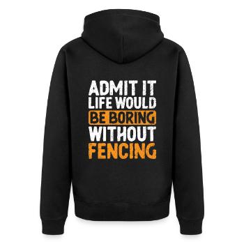 Admit It Life Would Be Boring Without Fencing - Unisex Premium Organic Zip Hoodie - black - Back - Nico (187cm)
