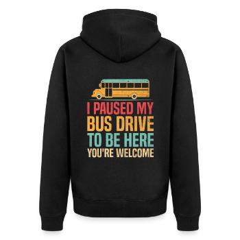 I Paused My Bus Drive To Be Here You're Welcome - Unisex Premium Organic Zip Hoodie - black - Back - Nico (187cm)