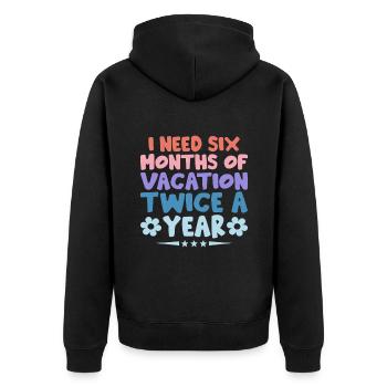 I Need Six Months Of Vacation Twice A Year Sarcasm - Unisex Premium Organic Zip Hoodie - black - Back - Nico (187cm)
