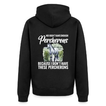 No, I don't have enough Percherons because I - Unisex Premium Organic Zip Hoodie - black - Back - Nico (187cm)