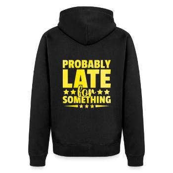 Probably Late For Something Sarcasm Sarcastic - Unisex Premium Organic Zip Hoodie - black - Back - Nico (187cm)