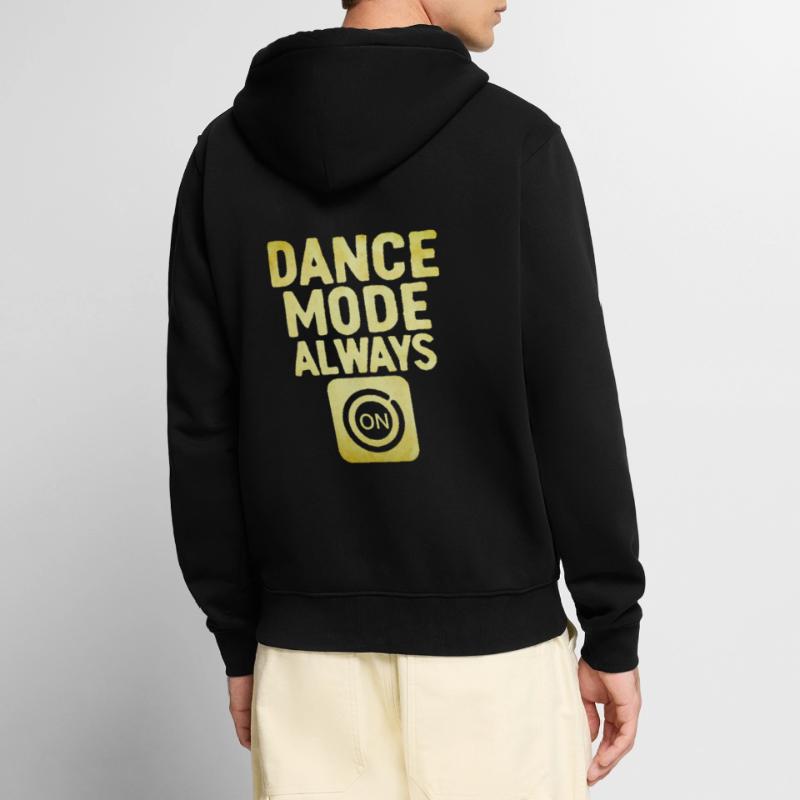 Dance Mode Always On For Dancing Dancer Unisex Premium Organic Zip Hoodie