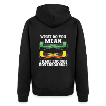 What do you mean that I have enough hoverboards - Unisex Premium Organic Zip Hoodie - black - Back - Nico (187cm)