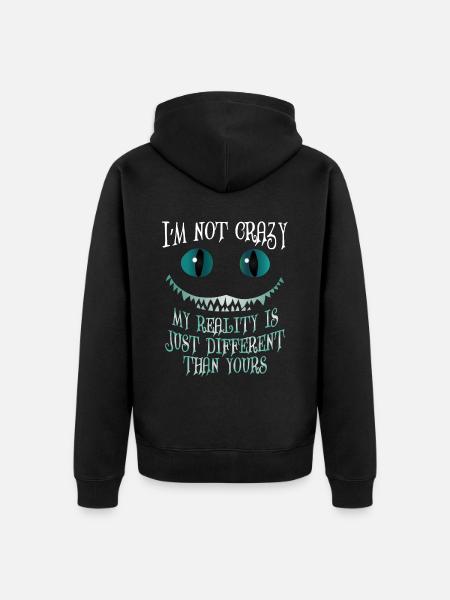 I'm Not Crazy My Reality is Just Different - Unisex Premium Organic Zip Hoodie - black