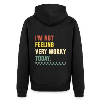 I'm Not Feeling Very Worky Today Sarcasm Sarcastic - Unisex Premium Organic Zip Hoodie - black - Back - Nico (187cm)