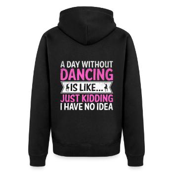 A Day Without Dancing Is Like Just Kidding I Have - Unisex Premium Organic Zip Hoodie - black - Back - Nico (187cm)