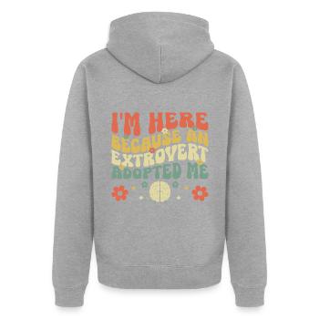 I'm Here Because An Extrovert Adopted Me Sayings - Unisex Premium Organic Zip Hoodie - heather grey - Back - Nico (187cm)