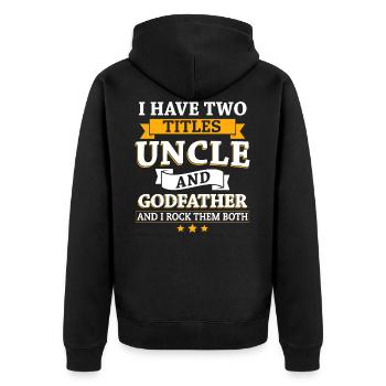 I Have Two Titles Uncle & Godfather And I Rock ... - Unisex Premium Organic Zip Hoodie - black - Back - Nico (187cm)