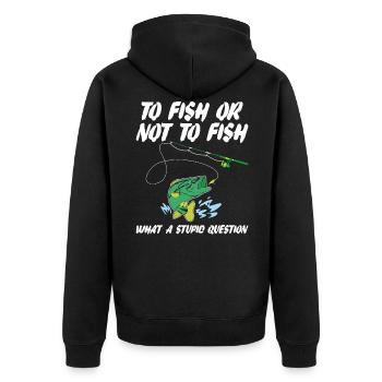 Funny Fishing Saying To Fish Or Not To Fish Humor - Unisex Premium Organic Zip Hoodie - black - Back - Nico (187cm)