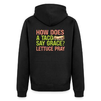 How Does A Taco Say Grace? Lettuce Pray - Jokes - Unisex Premium Organic Zip Hoodie - black - Back - Nico (187cm)