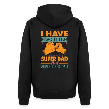 I Have Two Titles Super Dad And Super Tired Dad - Unisex Premium Organic Zip Hoodie - black - Back - Nico (187cm)