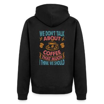 We Don't Talk About Coffee That Much I Think We Sh - Unisex Premium Bio Zip Hoodie - Schwarz - Hinten - Nico (187cm)