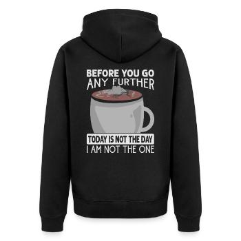 Before You Go Any Further Today Is Not The Day - C - Unisex Premium Bio Zip Hoodie - Schwarz - Hinten - Nico (187cm)