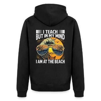 I Teach But In My Mind I Am At The Beach - Funny T - Unisex Premium Organic Zip Hoodie - black - Back - Nico (187cm)