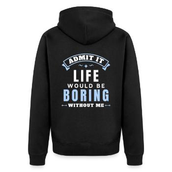 Admit It Life Would Be Boring Without Me - Unisex Premium Organic Zip Hoodie - black - Back - Nico (187cm)