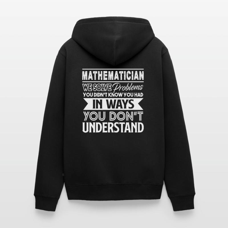 Mathematician Mathematician Solves Problems Unisex Premium Organic Zip Hoodie
