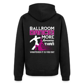 Ballroom Dance Ballroom Dance Is More Awesome - Unisex Premium Organic Zip Hoodie - black - Back - Nico (187cm)