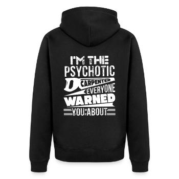 Carpenter I'm The Psychotic Carpenter - Unisex Premium Organic Zip Hoodie - black - Back - Nico (187cm)