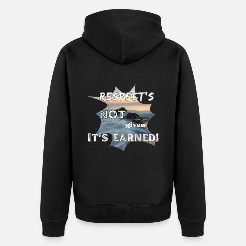 Respect's Not Given it's Earned! - Unisex Premium Bio Zip Hoodie - Schwarz