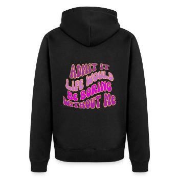 Gib es zu, das Leben wäre langweilig ohne mich - Unisex Premium Bio Zip Hoodie - Schwarz - Hinten - Nico (187cm)