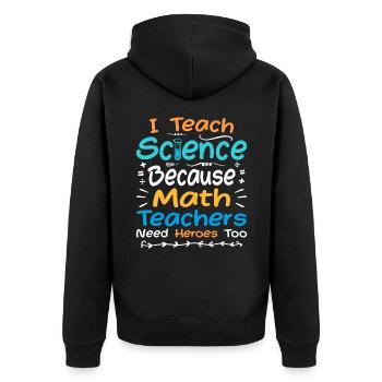 I Teach Science Because Math Teachers Need Heroes - Veste à capuche bio Premium Unisexe - noir - Dos - Nico (187cm)