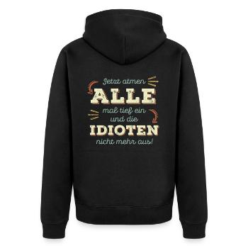 Jetzt atmen alle mal tief ein und die Idioten ... - Unisex Premium Bio Zip Hoodie - Schwarz - Hinten - Nico (187cm)