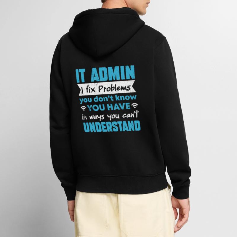 I Fix Problems You Can't Understand IT Admin Unisex Premium Organic Zip Hoodie