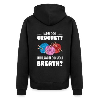 Why Do I Crochet Uhh Why Do You Breath - Unisex Premium Organic Zip Hoodie - black - Back - Nico (187cm)
