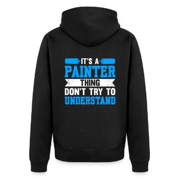 It's A Painter Thing, Don't Try To Understand - Unisex Premium Organic Zip Hoodie - black - Back - Nico (187cm)