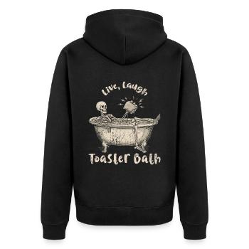 Live Laugh Toaster Bath Meme Funny Skeleton Bath - Unisex Premium Organic Zip Hoodie - black - Back - Nico (187cm)