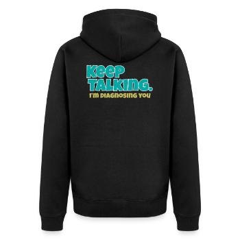 Keep Talking Im Diagnosing You - Unisex Premium Organic Zip Hoodie - black - Back - Nico (187cm)