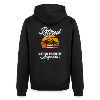 Retired Not My Problem Anymore Retirement Gift Par - Unisex Premium Organic Zip Hoodie - black - Back - Nico (187cm)