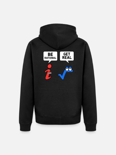 Be Rational Get Real - Unisex Premium Organic Zip Hoodie - black