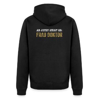 Ab jetzt heißt es Frau Doktor - Unisex Premium Bio Zip Hoodie - Schwarz - Hinten - Nico (187cm)
