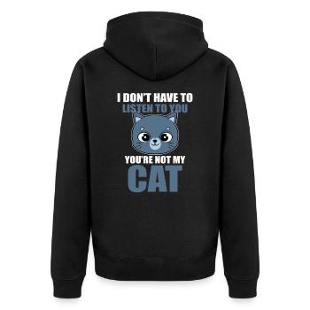 I Don't Have To Listen To You You're Not My Cat - Unisex Premium Organic Zip Hoodie - black - Back - Nico (187cm)