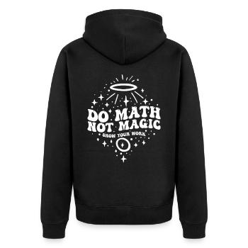 Do Math Not Magic Show Your Work Cool Math Teacher - Unisex Premium Organic Zip Hoodie - black - Back - Nico (187cm)