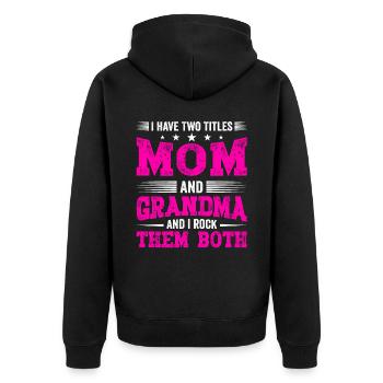 I Have Two Titles Mom and Grandma Mothers Day Gift - Unisex Premium Organic Zip Hoodie - black - Back - Nico (187cm)