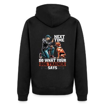 Dog Trainer Next Time Do What Animal Behaviorist - Unisex Premium Organic Zip Hoodie - black - Back - Nico (187cm)