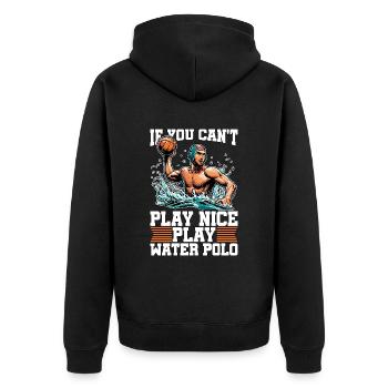 Water Polo If You Can't Play Nice Play Team Sport - Unisex Premium Organic Zip Hoodie - black - Back - Nico (187cm)