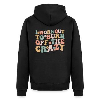 I Workout To Burn Off The Crazy Funny Workout - Unisex Premium Organic Zip Hoodie - black - Back - Nico (187cm)